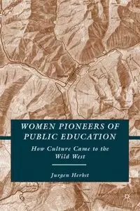 Women Pioneers of Public Education: How Culture Came to the Wild West (repost)