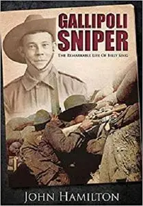 Gallipoli Sniper: The Remarkable Life of Billy Sing