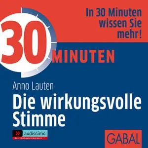 «30 Minuten Die wirkungsvolle Stimme» by Anno Lauten