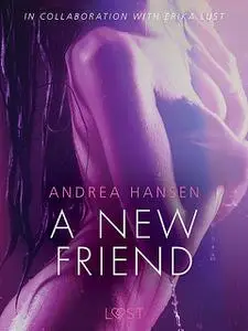 «A New Friend – Sexy erotica» by Andrea Hansen