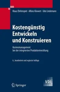 Kostengünstig Entwickeln und Konstruieren: Kostenmanagement bei der integrierten Produktentwicklung