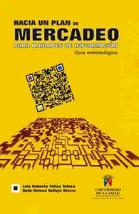 «Hacia un plan de mercadeo para unidades de información» by Luis Roberto Téllez,Ruth Helena Vallejo