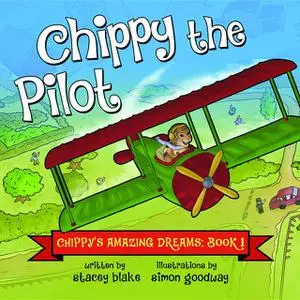 «Chippy's Amazing Dreams: Chippy the Pilot» by Stacey Blake