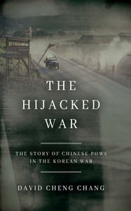 The Hijacked War : The Story of Chinese POWs in the Korean War