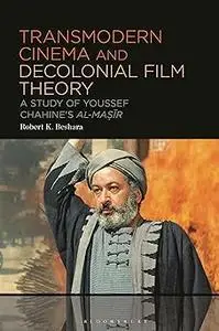 Transmodern Cinema and Decolonial Film Theory: A Study of Youssef Chahine's al-Masir