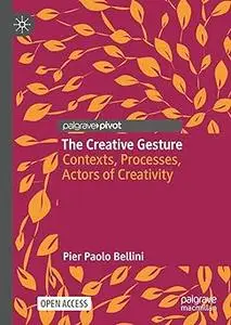 The Creative Gesture: Contexts, Processes, Actors of Creativity
