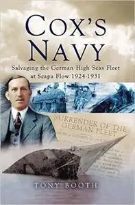 Cox’s Navy: Salvaging The German High Seas Fleet at Scapa Flow 1924-1931