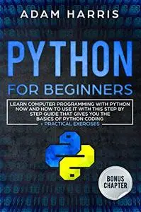 Python for beginners:  learn computer programming with python now and how to use it with this step by step guide