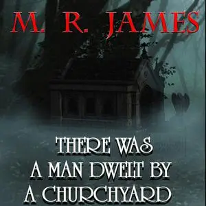 «There Was A Man Dwelt by a Churchyard» by M.R.James