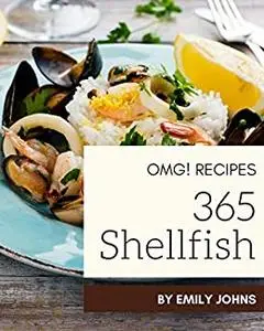 OMG! 365 Shellfish Recipes: An One-of-a-kind Shellfish Cookbook