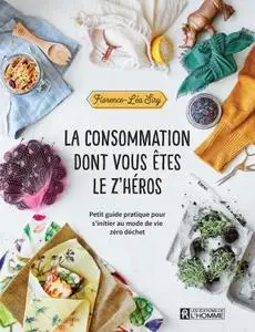 Florence-Léa Siry, "La consommation dont vous êtes le z'héros: Petit guide pratique pour s'initier au mode de vie zéro déchet"