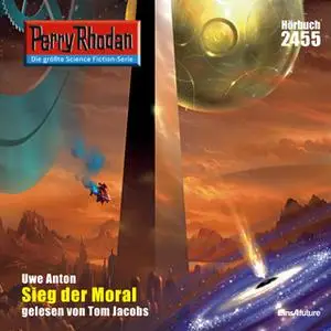 «Perry Rhodan - Episode 2455: Sieg der Moral» by Uwe Anton