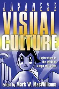 Japanese Visual Culture: Explorations in the World of Manga and Anime 