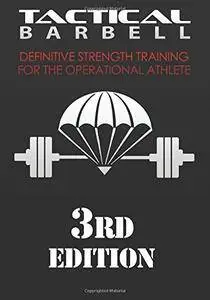 Tactical Barbell: Definitive Strength Training for the Operational Athlete, 3rd edition