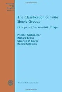 The Classification of Finite Simple Groups: Groups of Characteristic 2 Type (Mathematical Surveys and Monographs)
