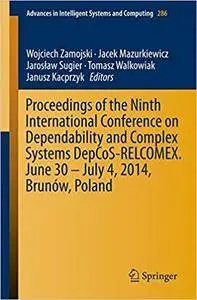 Proceedings of the Ninth International Conference on Dependability and Complex Systems DepCoS-RELCOMEX (Repost)