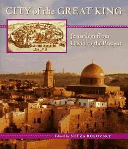 City of the Great King: Jerusalem from David to the Present