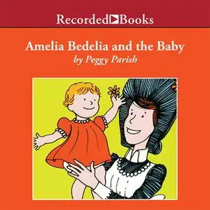 «Amelia Bedelia and the Baby» by Peggy Parish