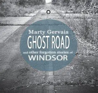 Ghost Road And Other Forgotten Stories of Windsor