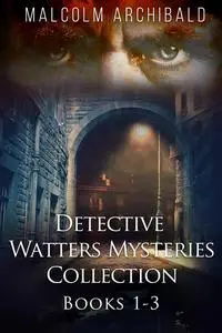 «Detective Watters Mysteries Collection – Books 1–3» by Malcolm Archibald