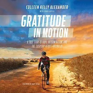 Gratitude in Motion: A True Story of Hope, Determination, and the Everyday Heroes Around Us [Audiobook]