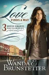 Love Finds a Way: 3 Modern Romances Make Falling in Love Simple and Sweet