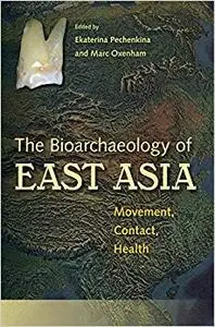Bioarchaeology of East Asia: Movement, Contact, Health
