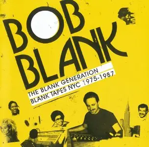 Bob Blank - The Blank Generation: Blank Tapes NYC 1975-1987 (2009) [Lossless]