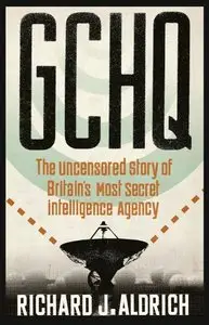 GCHQ: The Uncensored Story of Britain's Most Secret Intelligence Agency