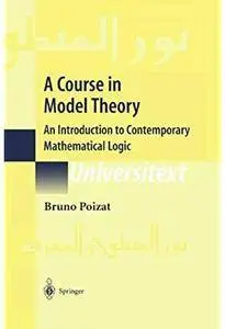 A Course in Model Theory: An Introduction to Contemporary Mathematical Logic [Repost]