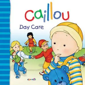 «Caillou: Day Care» by Christine L'Heureux, Gisèle Légaré