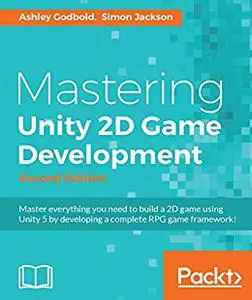 Mastering Unity 2D Game Development : Using Unity 5 to develop a retro RPG (2nd Edition)