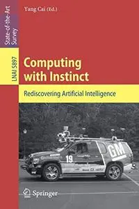 Computing with Instinct: Rediscovering Artificial Intelligence