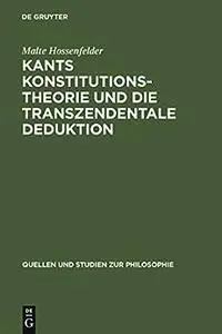 Kants Konstitutionstheorie und die Transzendentale Deduktion (Quellen Und Studien Zur Philosophie) (German Edition)