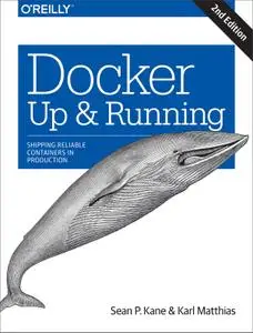 Docker: Up & Running: Shipping Reliable Containers in Production, 2nd Edition