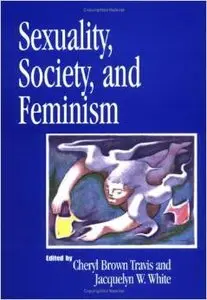 Sexuality, Society, and Feminism by Jaquelyn W. White