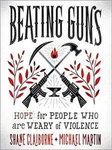 Beating Guns: Hope for People Who Are Weary of Violence