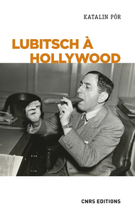 Lubitsch à Hollywood. L'exercice du pouvoir créatif dans les studios - Katalin Por