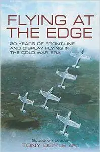 Flying at the Edge: 20 Years of Front-Line and Display Flying in the Cold War Era