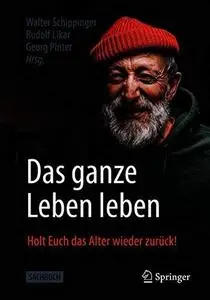 Das ganze Leben leben: Holt Euch das Alter wieder zurück!