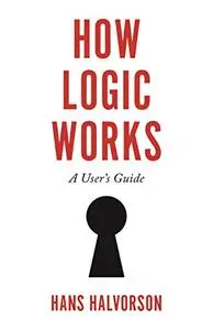 How Logic Works: A User's Guide