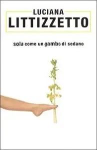 Luciana Littizzetto - Sola come un gambo di Sedano