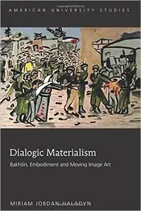Dialogic Materialism: Bakhtin, Embodiment and Moving Image Art
