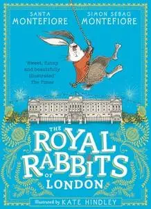 «The Royal Rabbits Of London» by Simon Sebag Montefiore,Santa Montefiore