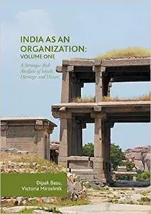 India as an Organization: Volume One : A Strategic Risk Analysis of Ideals, Heritage and Vision (Repost)