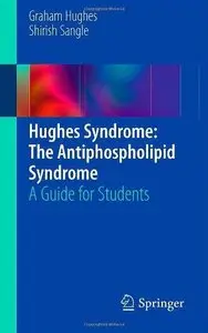 Hughes Syndrome: The Antiphospholipid Syndrome: A Guide for Students (Repost)