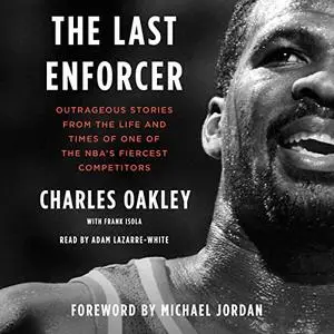 The Last Enforcer: Outrageous Stories from the Life and Times of One of the NBA's Fiercest Competitors [Audiobook]