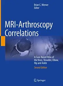 MRI-Arthroscopy Correlations: A Case-Based Atlas of the Knee, Shoulder, Elbow, Hip and Ankle