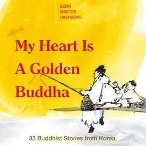 «My Heart is a Golden Buddha» by Seon Master Daehaeng