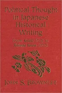 Political Thought in Japanese Historical Writing: From Kojiki (712) to Tokushi Yoron